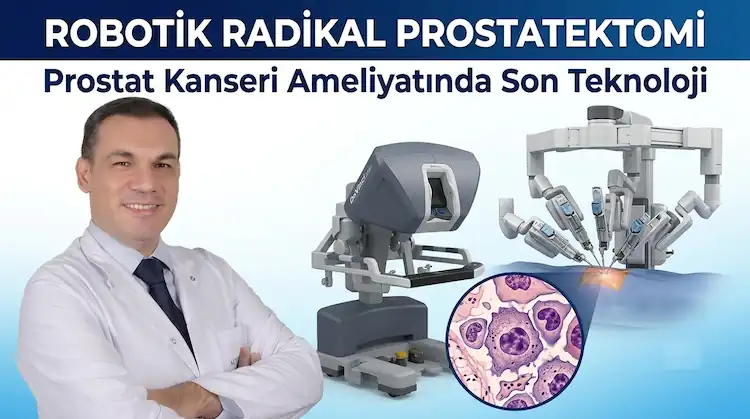 Robotik Radikal Prostatektomi: Prostat Kanseri Ameliyatında Son Teknoloji